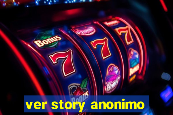 ver story anonimo