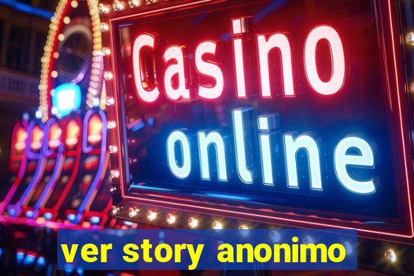 ver story anonimo