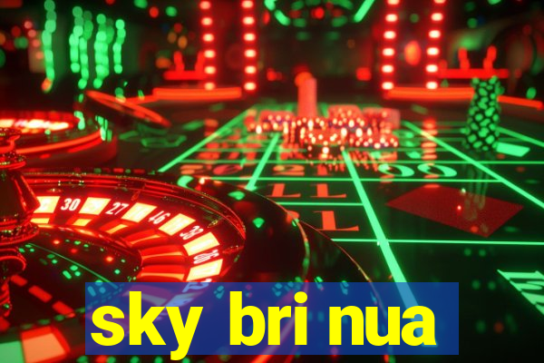 sky bri nua