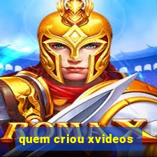 quem criou xvideos