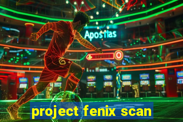 project fenix scan