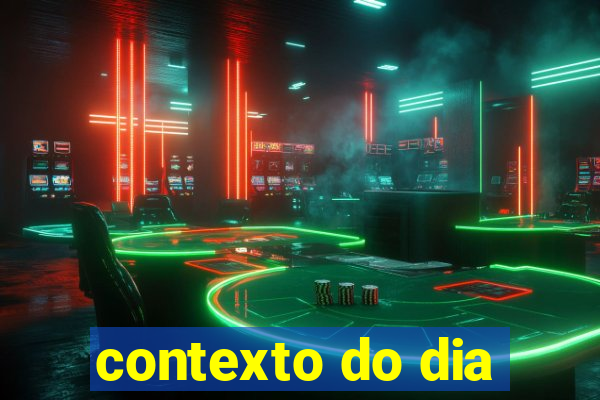 contexto do dia