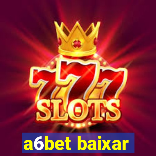 a6bet baixar