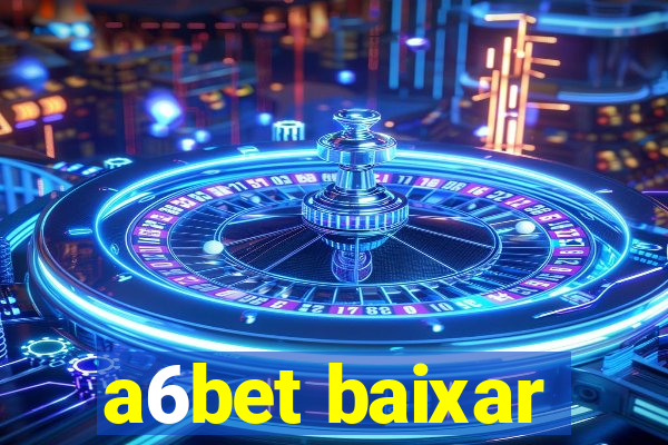 a6bet baixar
