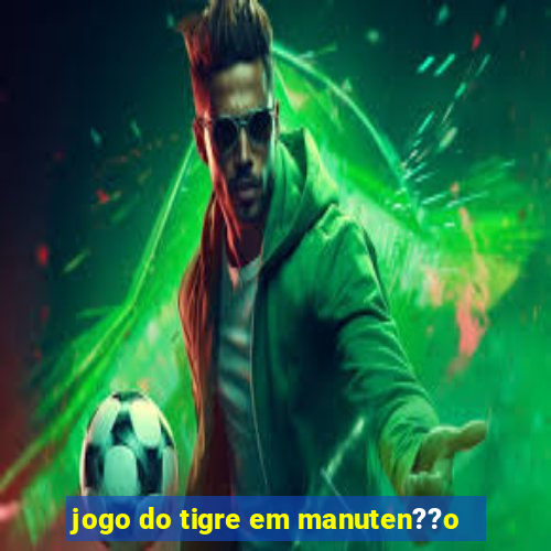 jogo do tigre em manuten??o
