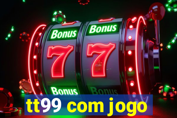 tt99 com jogo