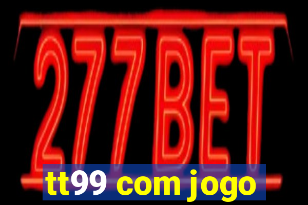 tt99 com jogo