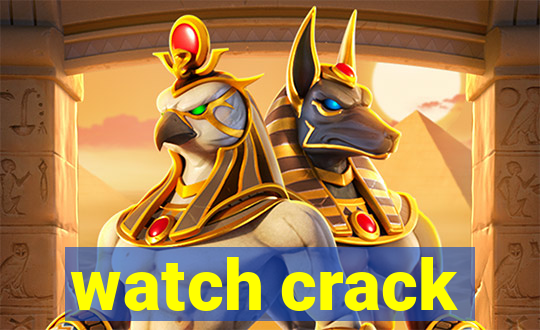 watch crack