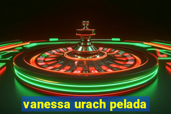 vanessa urach pelada