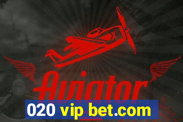 020 vip bet.com