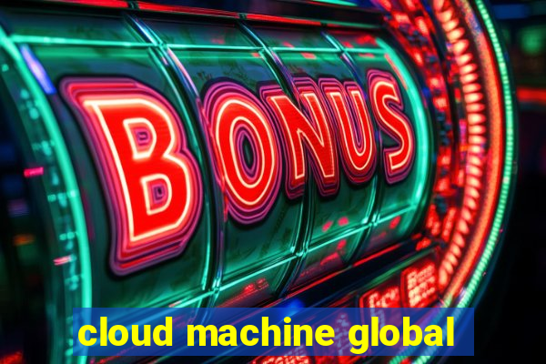 cloud machine global