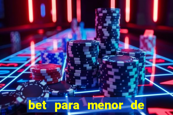 bet para menor de 18 anos