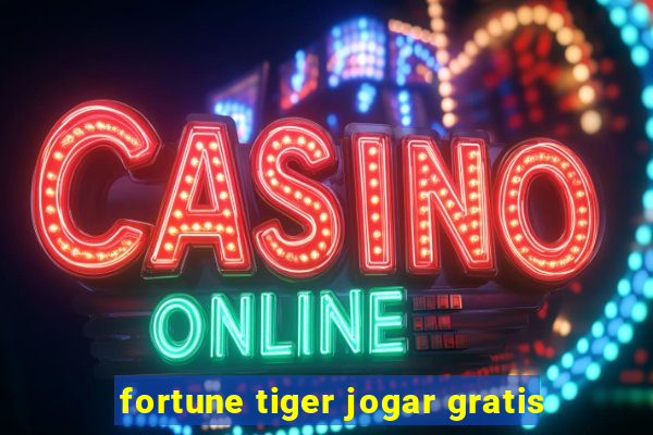 fortune tiger jogar gratis