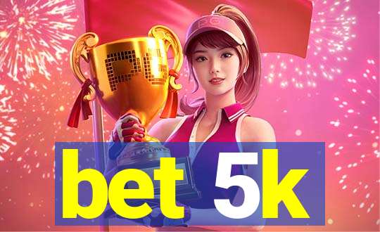 bet 5k
