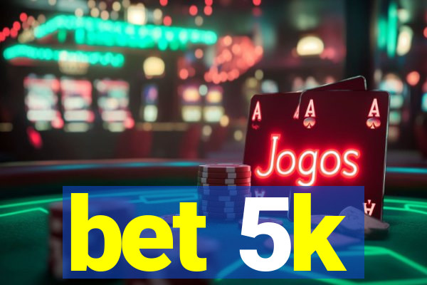 bet 5k