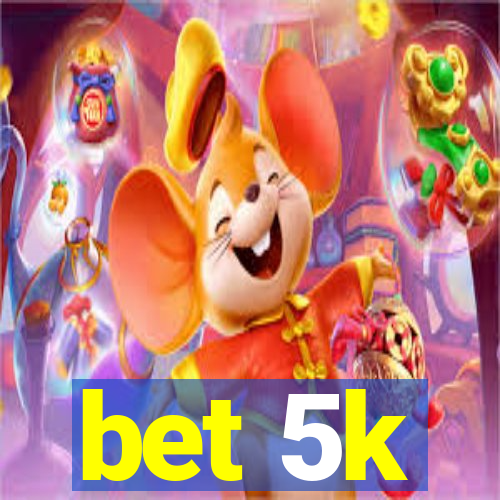 bet 5k