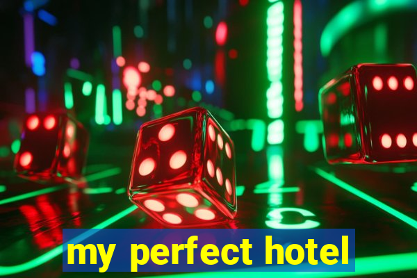 my perfect hotel