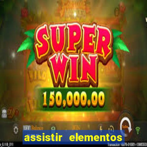 assistir elementos completo dublado