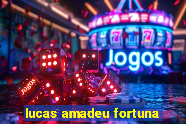 lucas amadeu fortuna