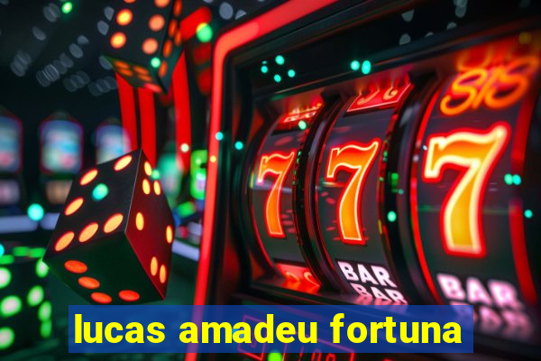lucas amadeu fortuna