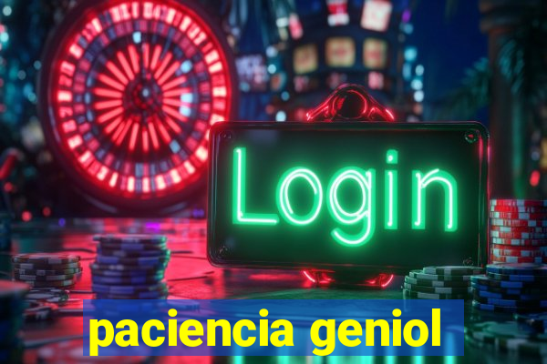 paciencia geniol