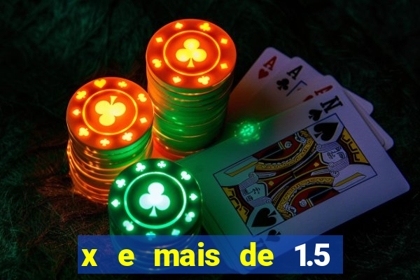 x e mais de 1.5 betano o que significa