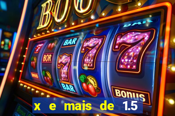 x e mais de 1.5 betano o que significa
