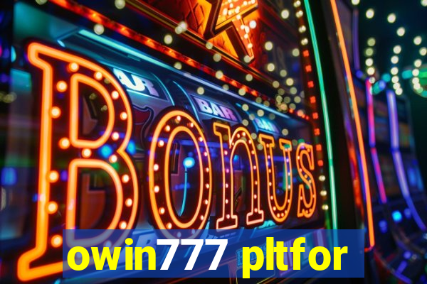 owin777 pltfor