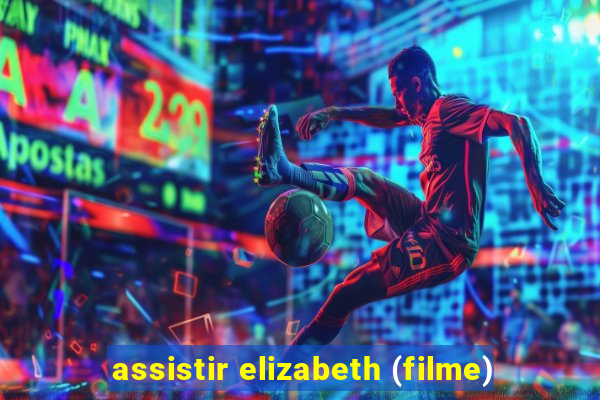 assistir elizabeth (filme)