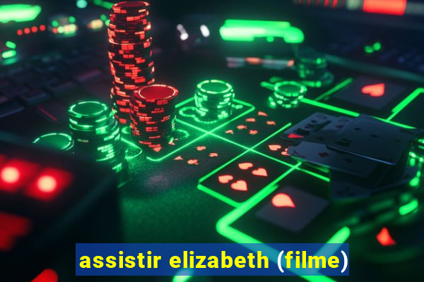 assistir elizabeth (filme)