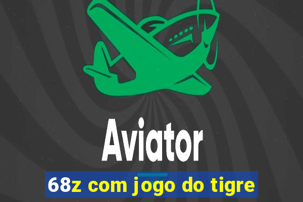 68z com jogo do tigre