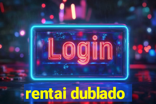 rentai dublado