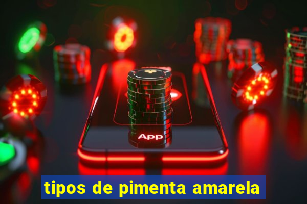 tipos de pimenta amarela