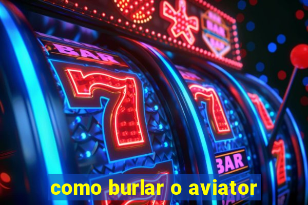 como burlar o aviator