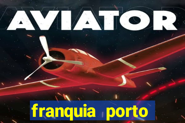 franquia porto seguro valor