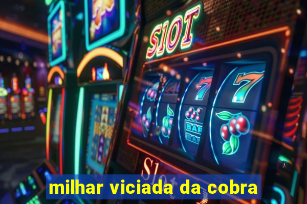 milhar viciada da cobra