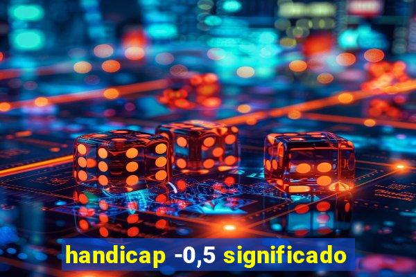 handicap -0,5 significado
