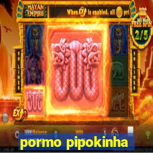pormo pipokinha