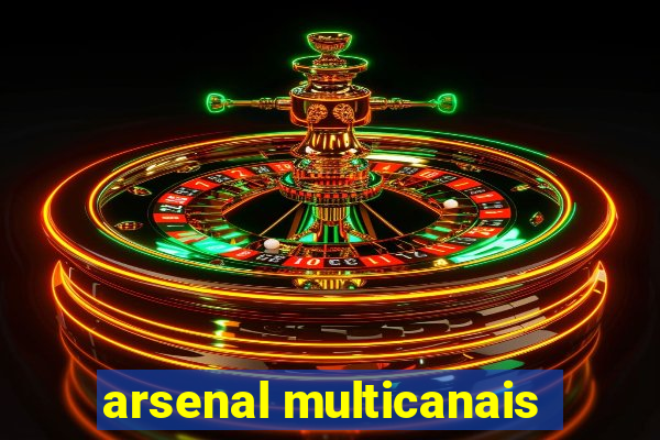 arsenal multicanais