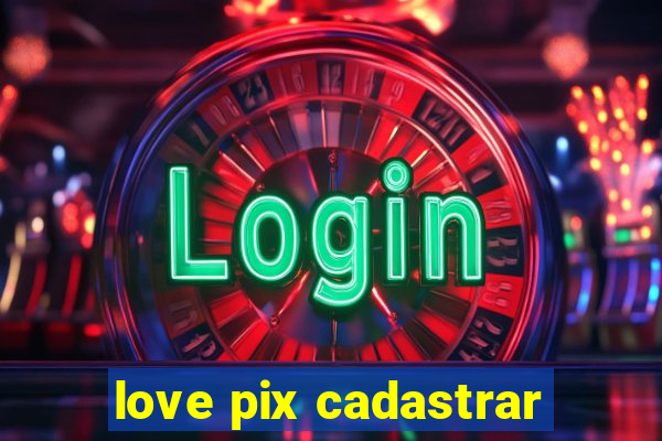 love pix cadastrar