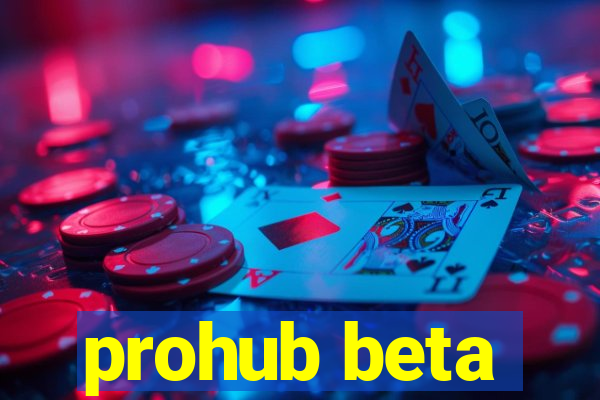 prohub beta