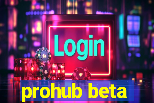 prohub beta