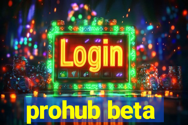 prohub beta