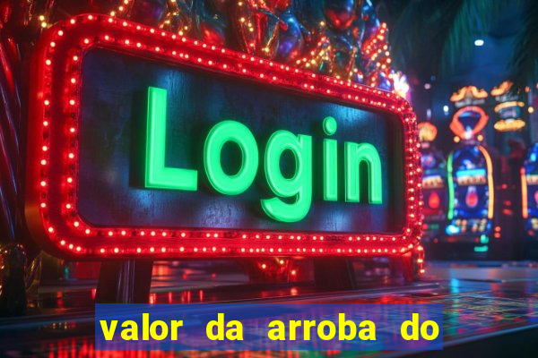 valor da arroba do porco na bahia