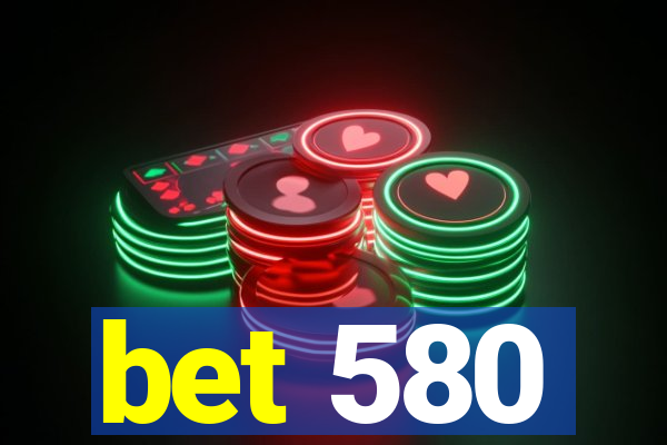 bet 580