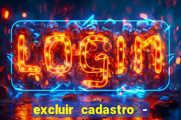excluir cadastro - casas bahia