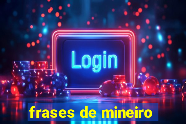 frases de mineiro