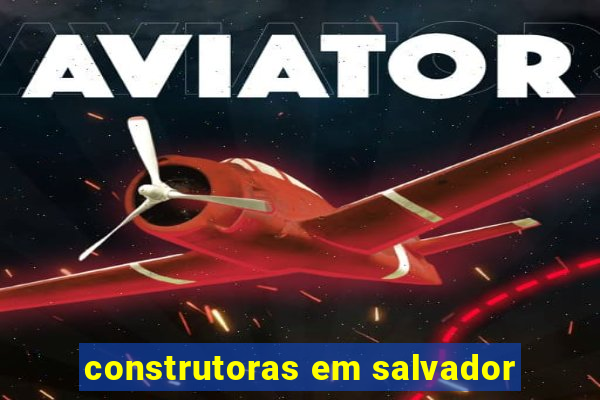 construtoras em salvador