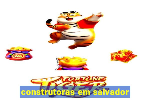 construtoras em salvador