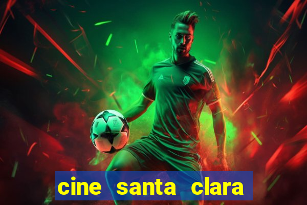 cine santa clara filme em cartaz
